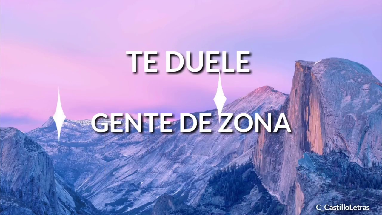 TE DUELE - GENTE DE ZONA (LETRA)