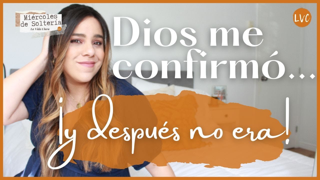 Dios me confirmó que ÉL era para mí...y luego NO fue 🤯 ¿Qué hago?