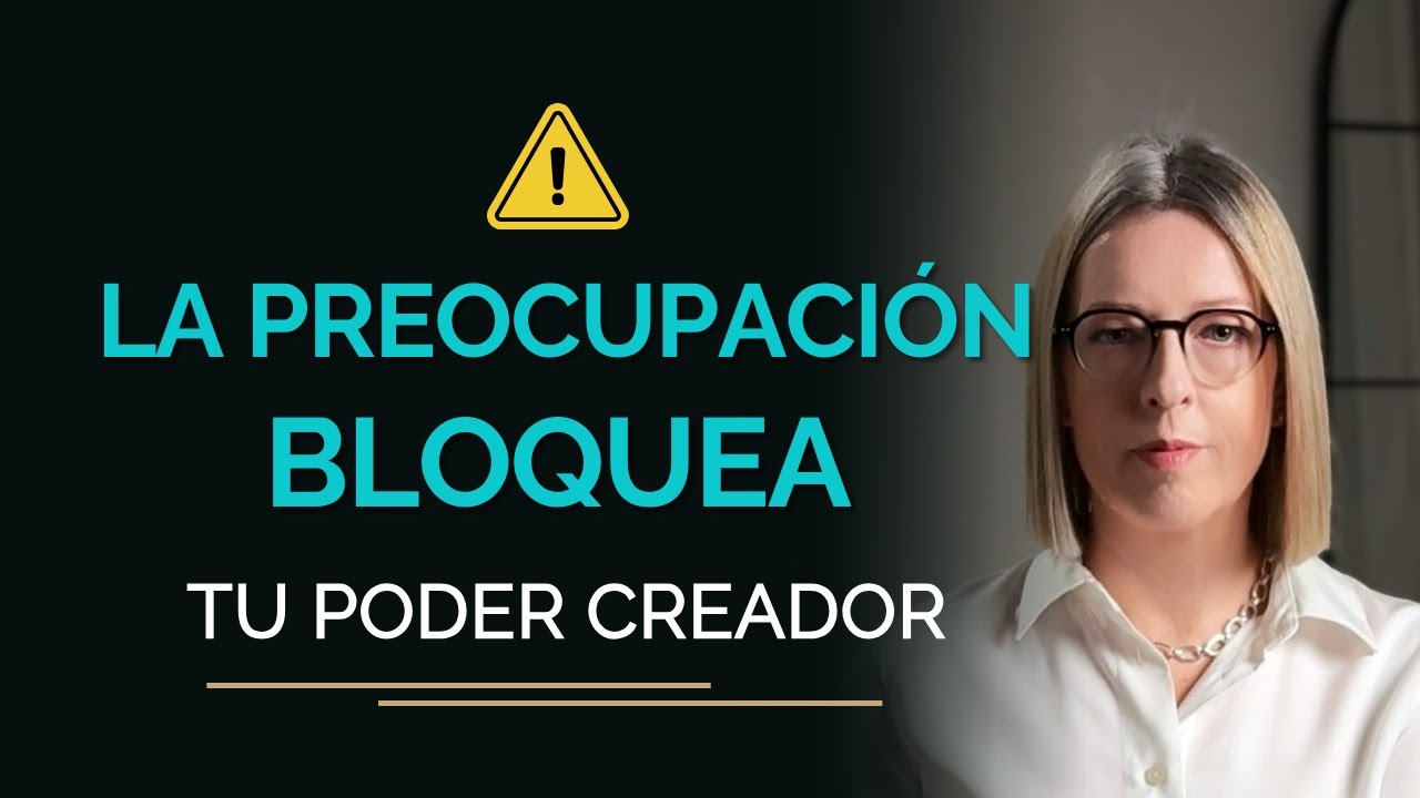 Por qu&eacute; la preocupaci&oacute;n bloquea lo que quieres crear: la mec&aacute;nica oculta de tu mente