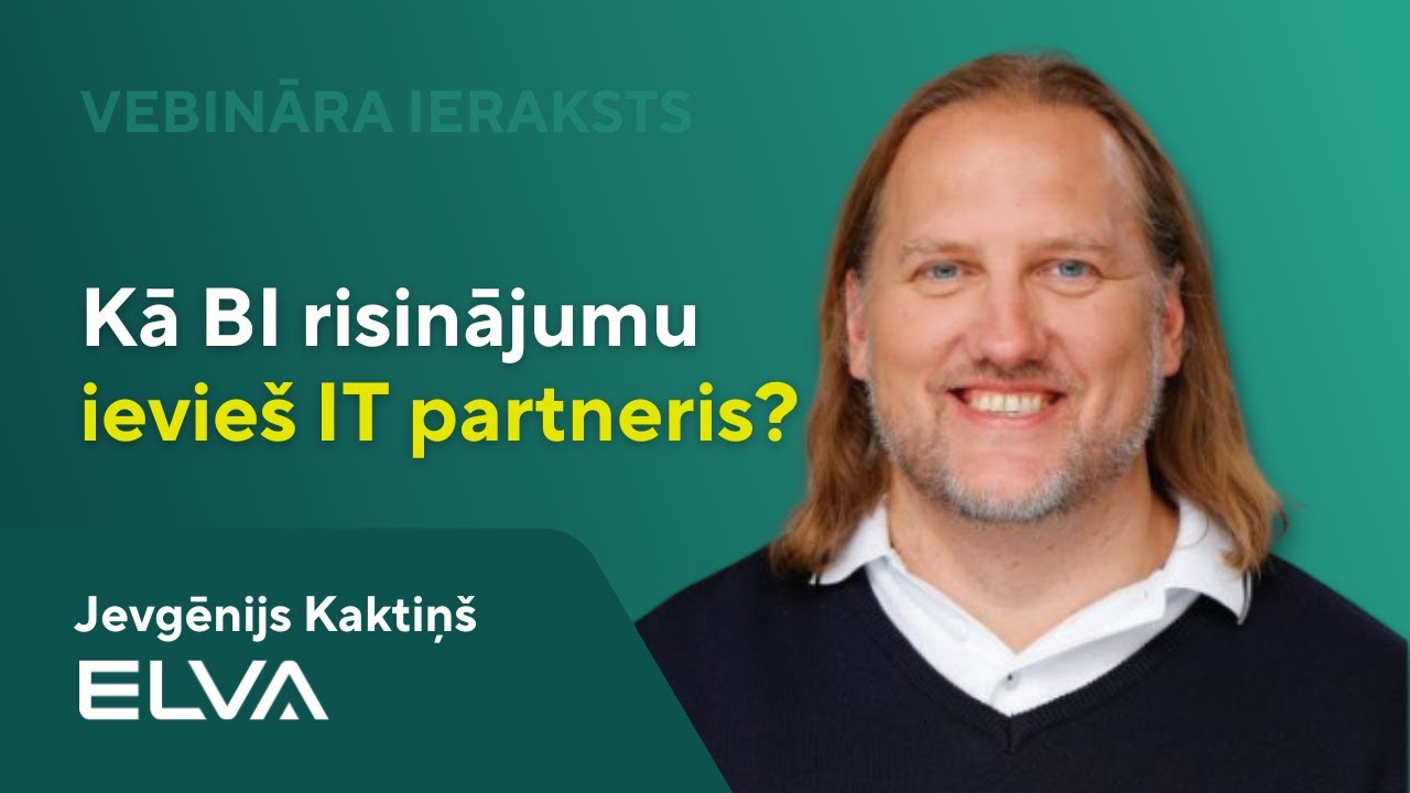Kā BI risinājumu ievieš IT partneris | Jevgēnijs Kaktiņš, ELVA BI eksperts