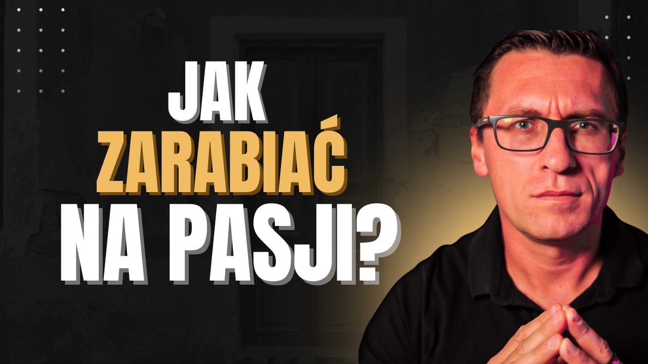 Jak zarabiać na swojej PASJI?[Podcast 281]