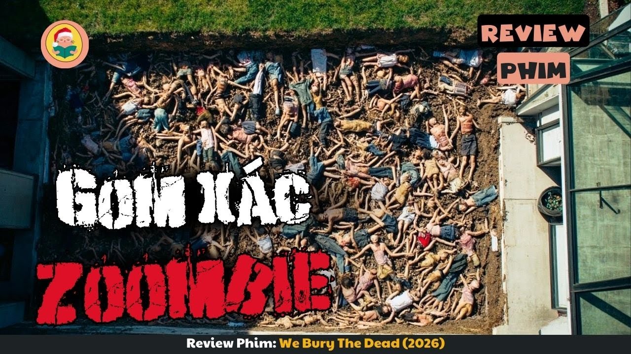 [Review Phim] Thảm Hoạ Virus Khiến Người Gom Xác Zoombie
