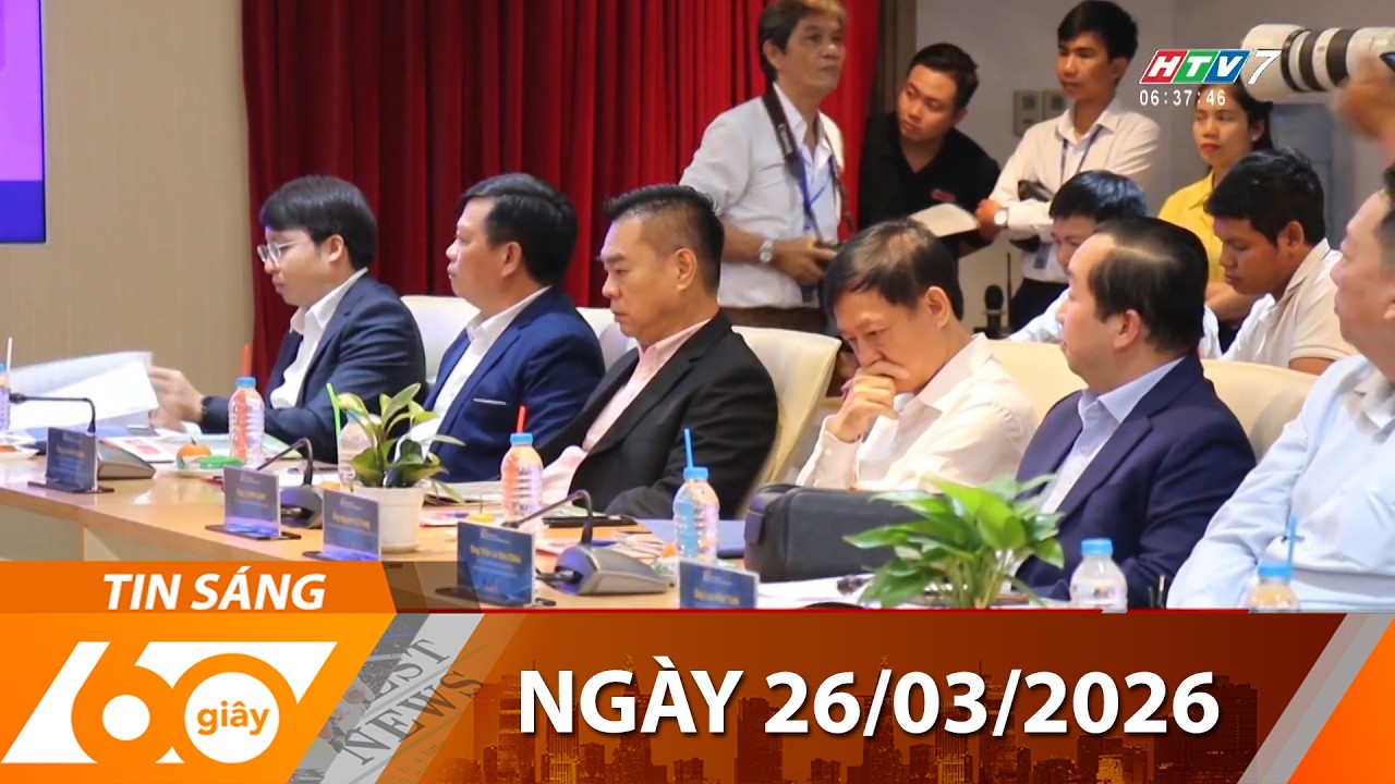 60 Gi&acirc;y S&aacute;ng - Ng&agrave;y 26/03/2026 - HTV Tin Tức Thời Sự Mới Nhất 2026