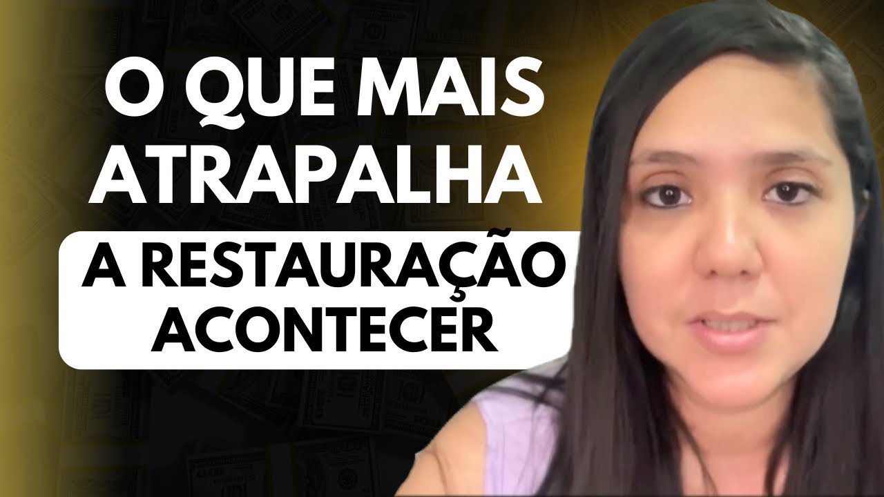 O QUE MAIS ATRAPALHA A RESTAURAÇÃO ACONTECER 