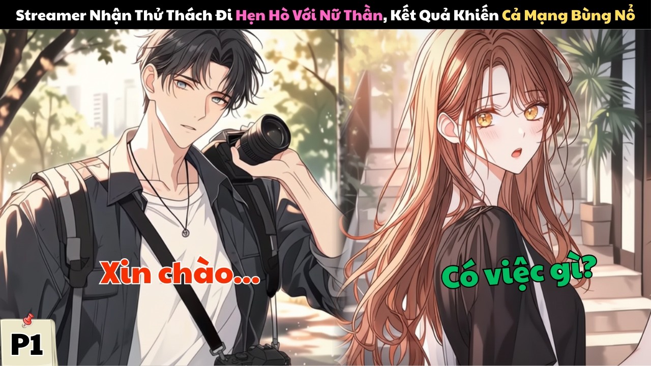 STREAMER NHẬN THỬ THÁCH ĐI HẸN HÒ VỚI NỮ THẦN, KẾT QUẢ KHIẾN CẢ MẠNG BÙNG NỔ | P1