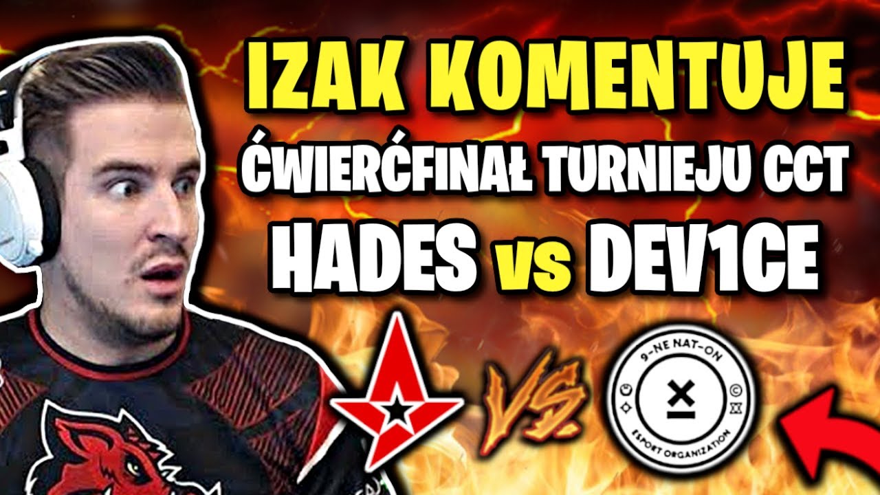 IZAK KOMENTUJE 9INE VS ASTRALIS W ĆWIERĆFINALE TURNIEJU CCT! HADES VS DEVICE!