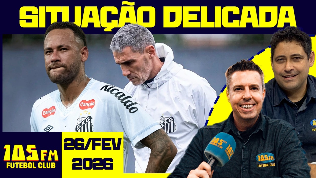 SANTOS ENFRENTA O VASCO EM MEIO A CRISE E MAU MOMENTO  - AO VIVO - 105FM FUTEBOL CLUB - 26/02/2026