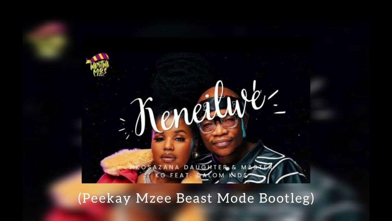 Keneilwe (Peekay Mzee Beast Mode Bootleg)