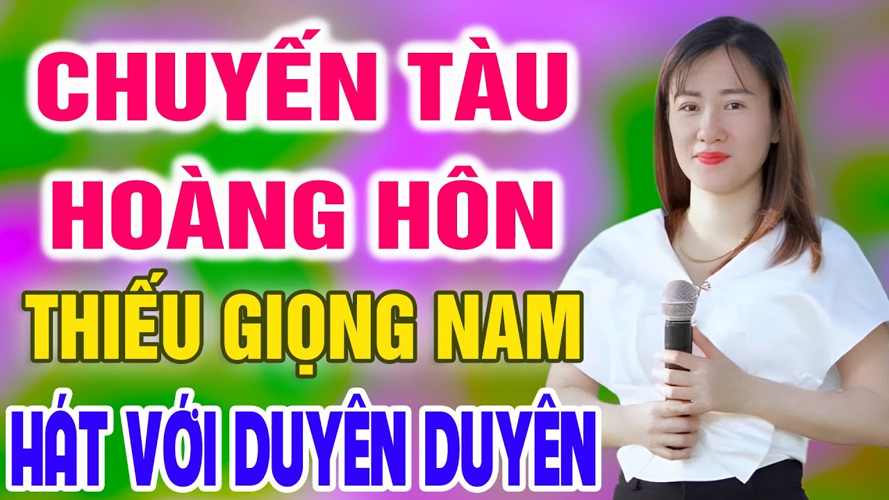 Karaoke Chuyến Tàu Hoàng Hôn ➤ Song Ca Cùng Duyên Duyên ➤ Karaoke Thiếu Giọng Nam
