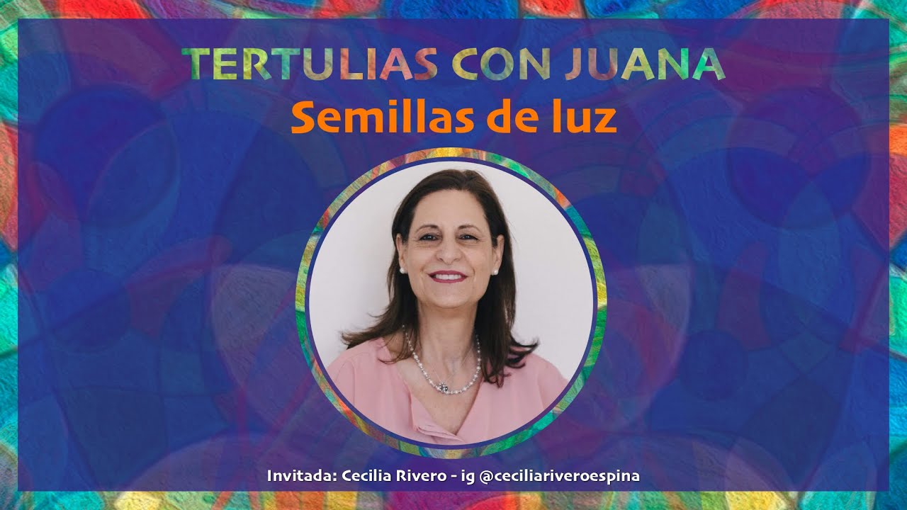 🦋 154. Semillas de luz | Cecilia Rivero – Tertulias con Juana