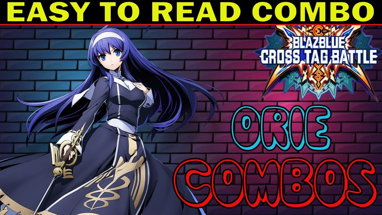 BBTAG Orie Combos - Easy To Read Combo Inputs - Blazblue Cross Tag Battle 2.0 - ZEPHELA