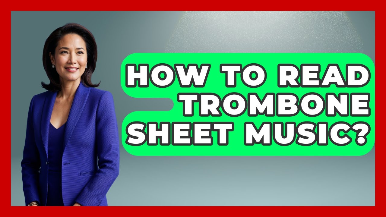 How To Read Trombone Sheet Music? - Jazz Music Legends