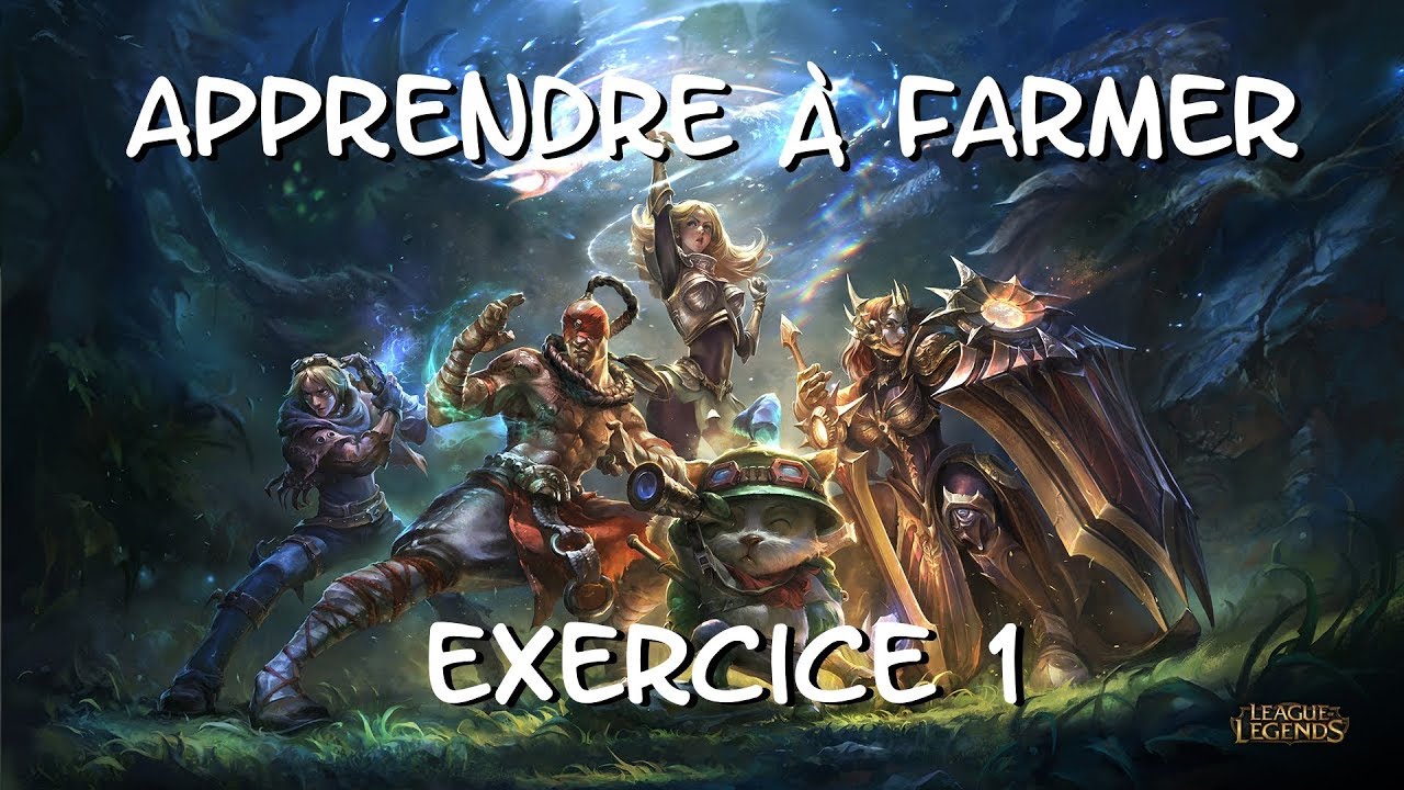PROGRESSER SUR LOL : APPRENDRE À FARMER ÉXERCICE 1