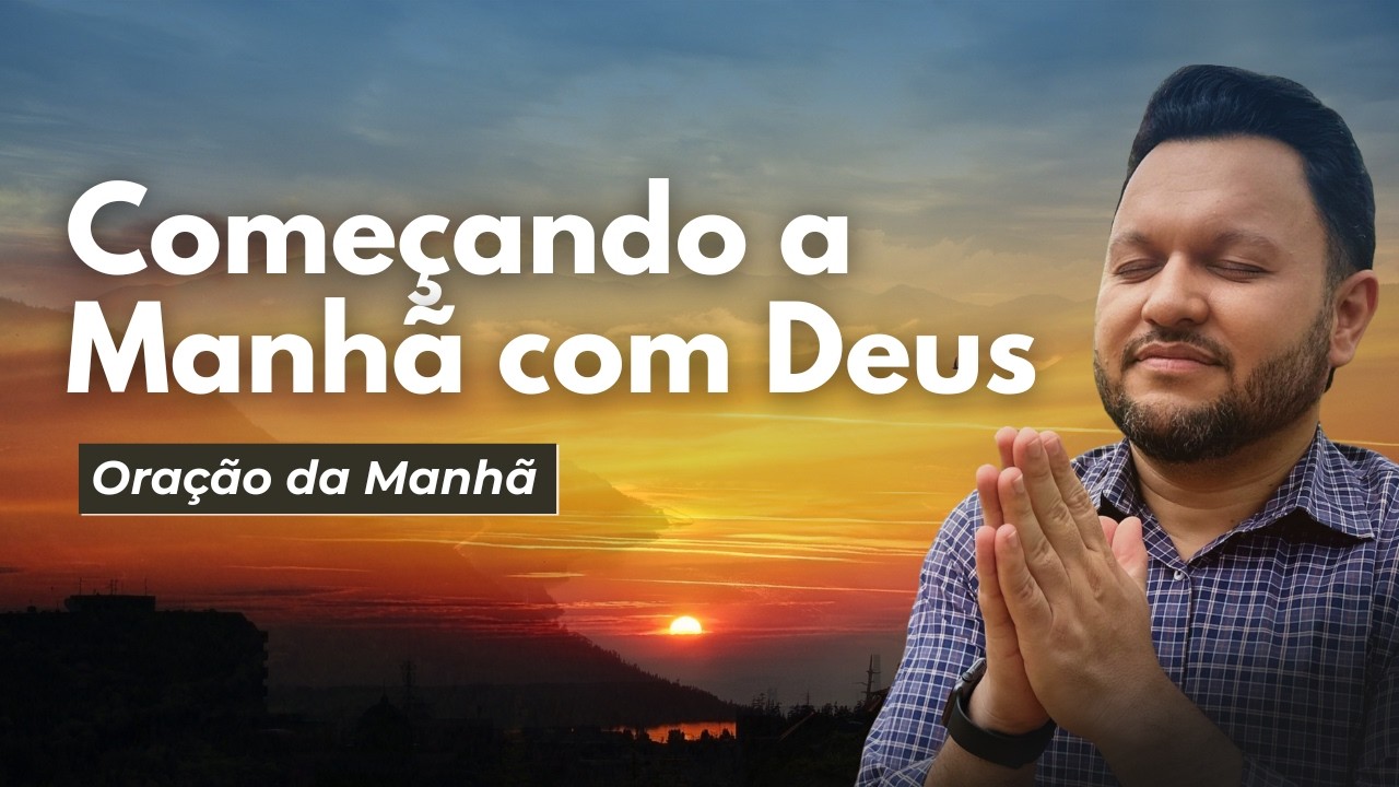 Oração do Dia | Começando a Manhã com Deus 🙏🌅