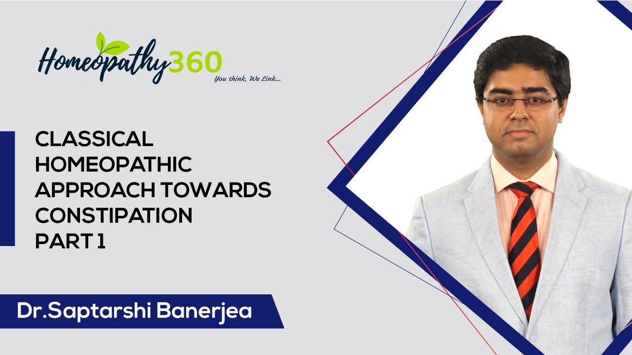 Classical homeopathic approach towards constipation- (Part 1) - Dr Saptarshi Banerjea