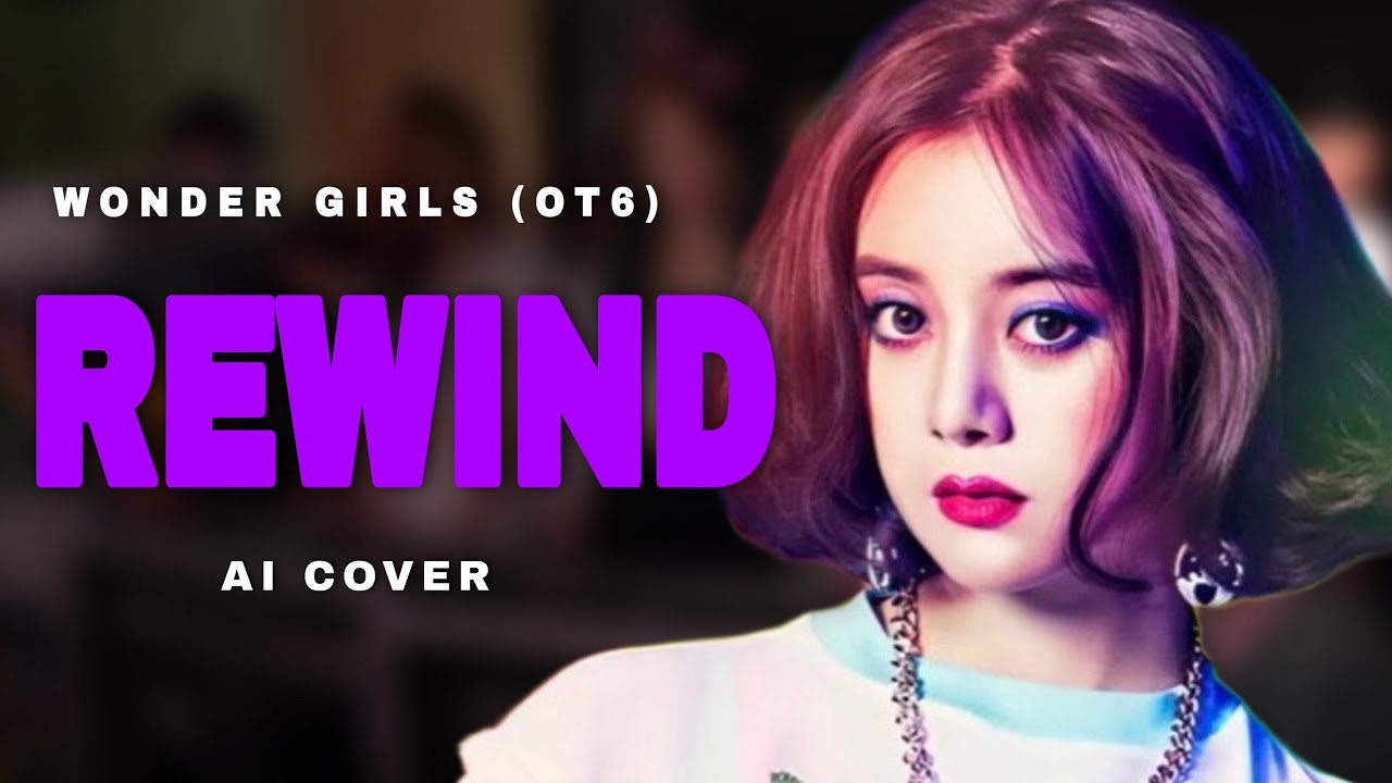 Wonder Girls - Rewind (OT6 AI COVER)
