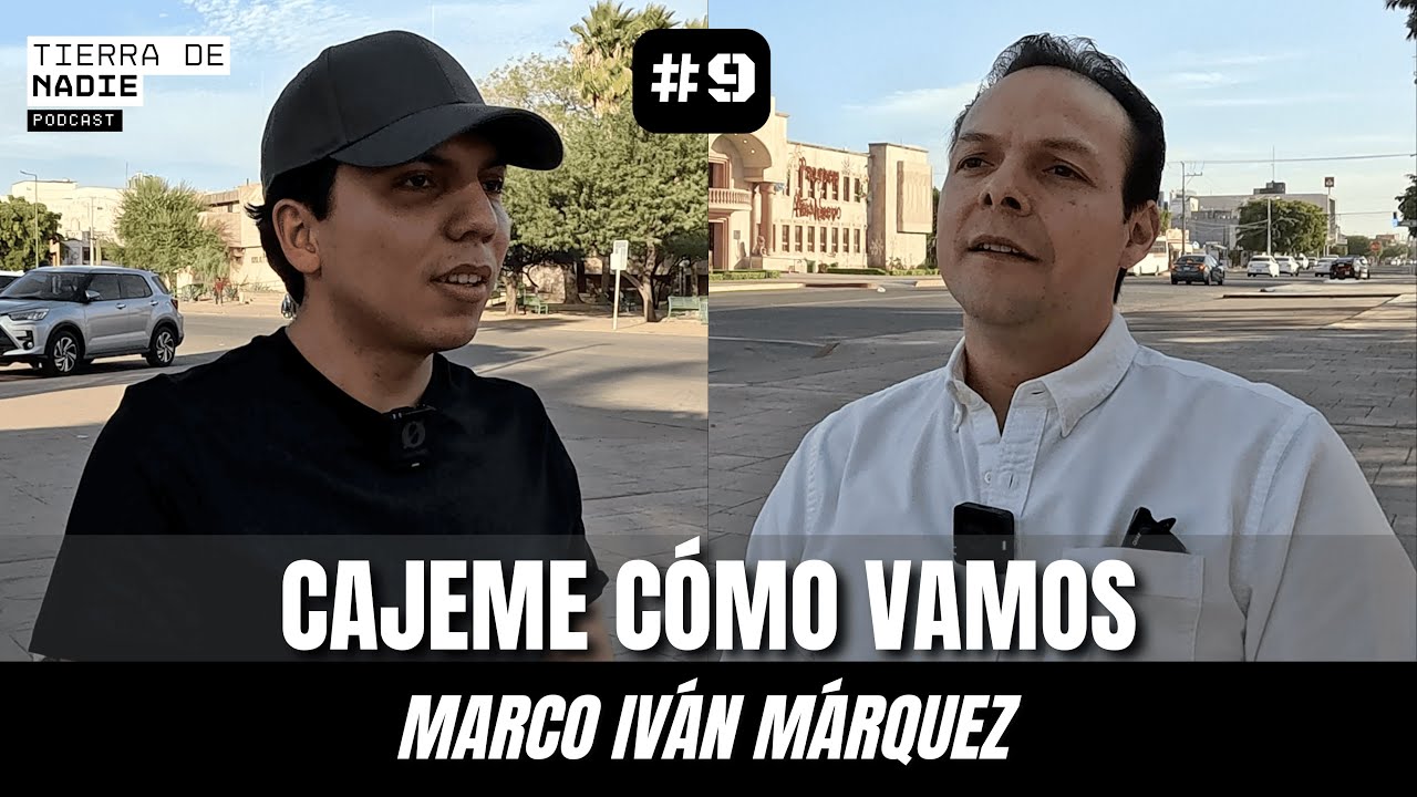 TIERRA DE NADIE Podcast #9 - Marco Iván Márquez | Cajeme Cómo Vamos, participación ciudadana ...