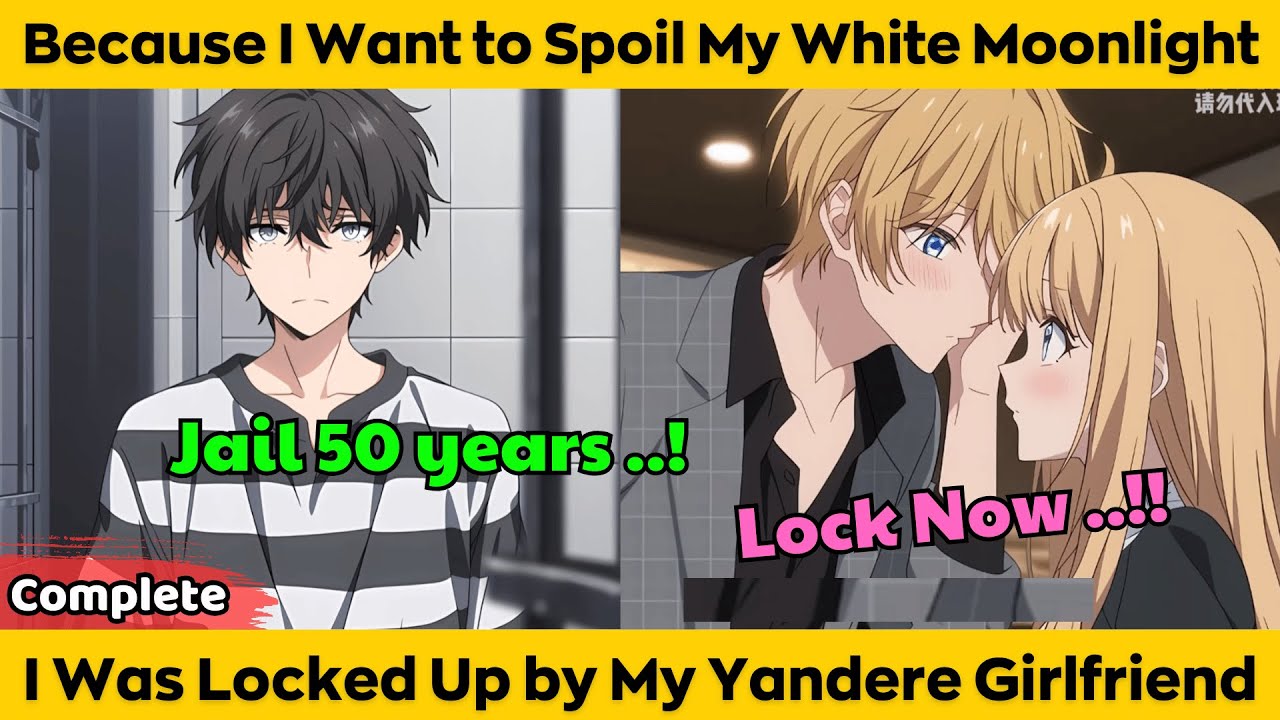 COMPLETED | Because I Want to Spoil My White Moonlight - I Was Locked Up by My Yandere Girlfriend