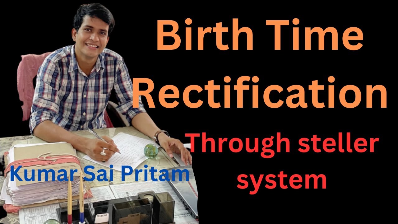 Birth Time Rectification through Steller system, Kumar Sai Pritam