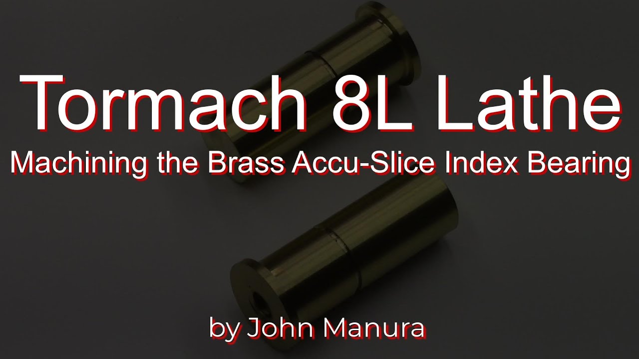 Tormach 8L Lathe - Machining the Brass Accu-Slice Index Bearing