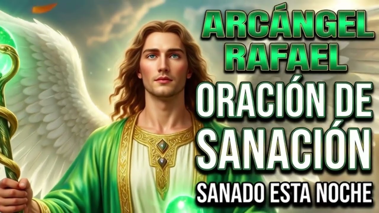 ARCÁNGEL RAFAEL: Reza Esta ORACIÓN de SANACIÓN y Serás SANADO Esta Noche
