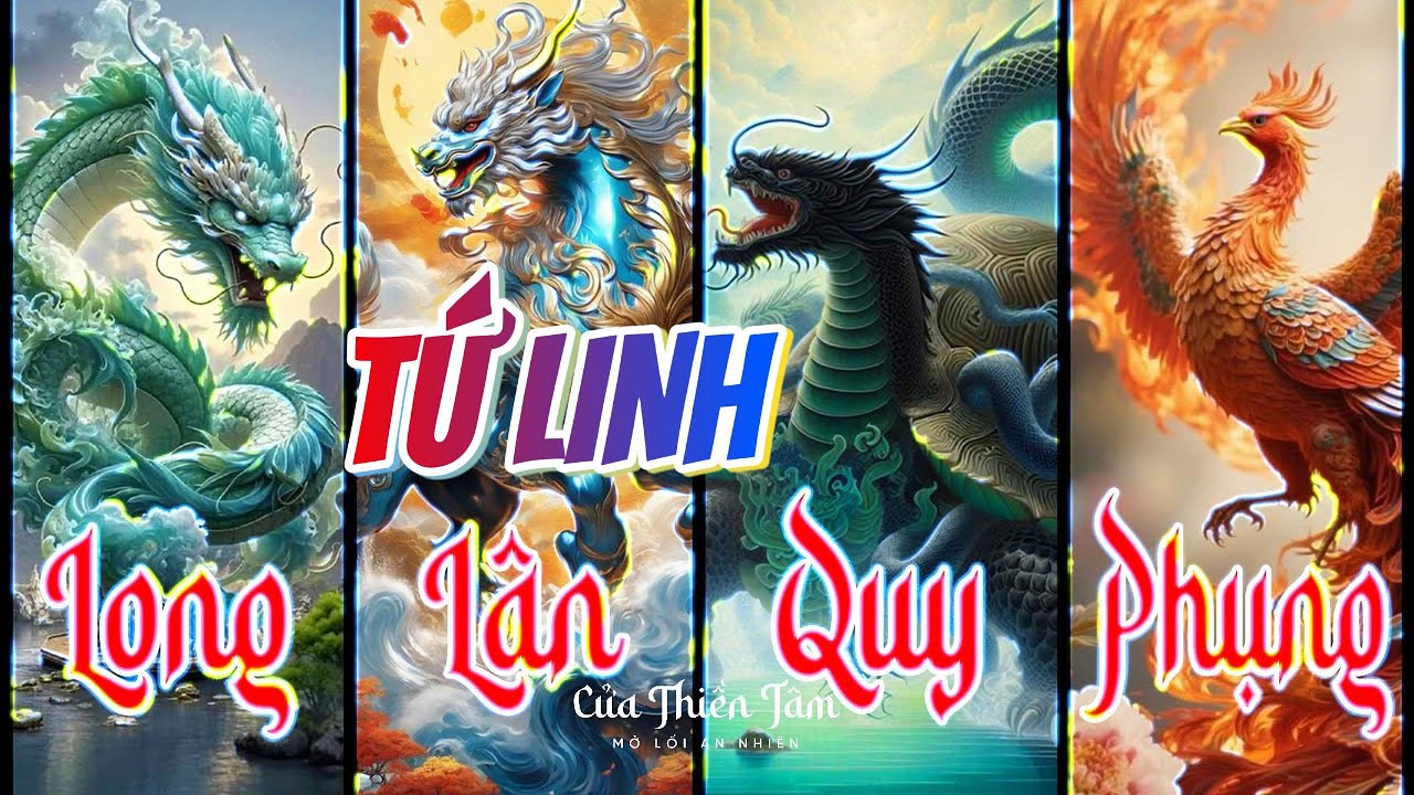 TỨ LINH &bull; Linh Kh&iacute; Trời Đất (Bốn Linh Vật Hộ Mệnh V&agrave; Đạo L&yacute; Con Người: Long, L&acirc;n, Quy, Phụng)