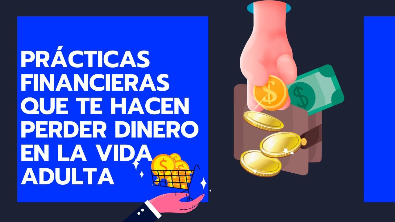 Pr&aacute;cticas financieras que te hacen perder dinero en la vida adulta