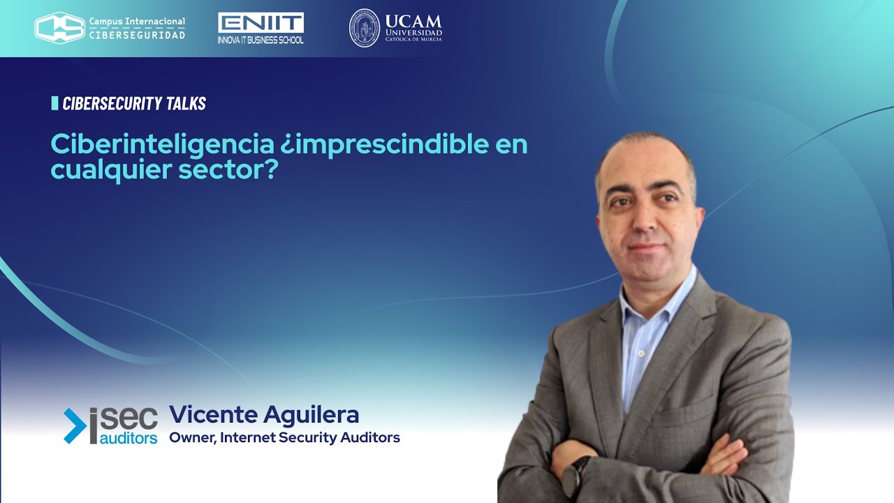 Cibersecurity Talks II - Ciberinteligencia ¿imprescindible en cualquier sector?