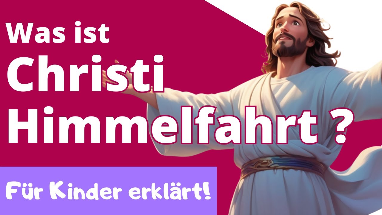 Was ist Christi Himmelfahrt? - Einfach erkl&auml;rt f&uuml;r Grundschul-Kinder.