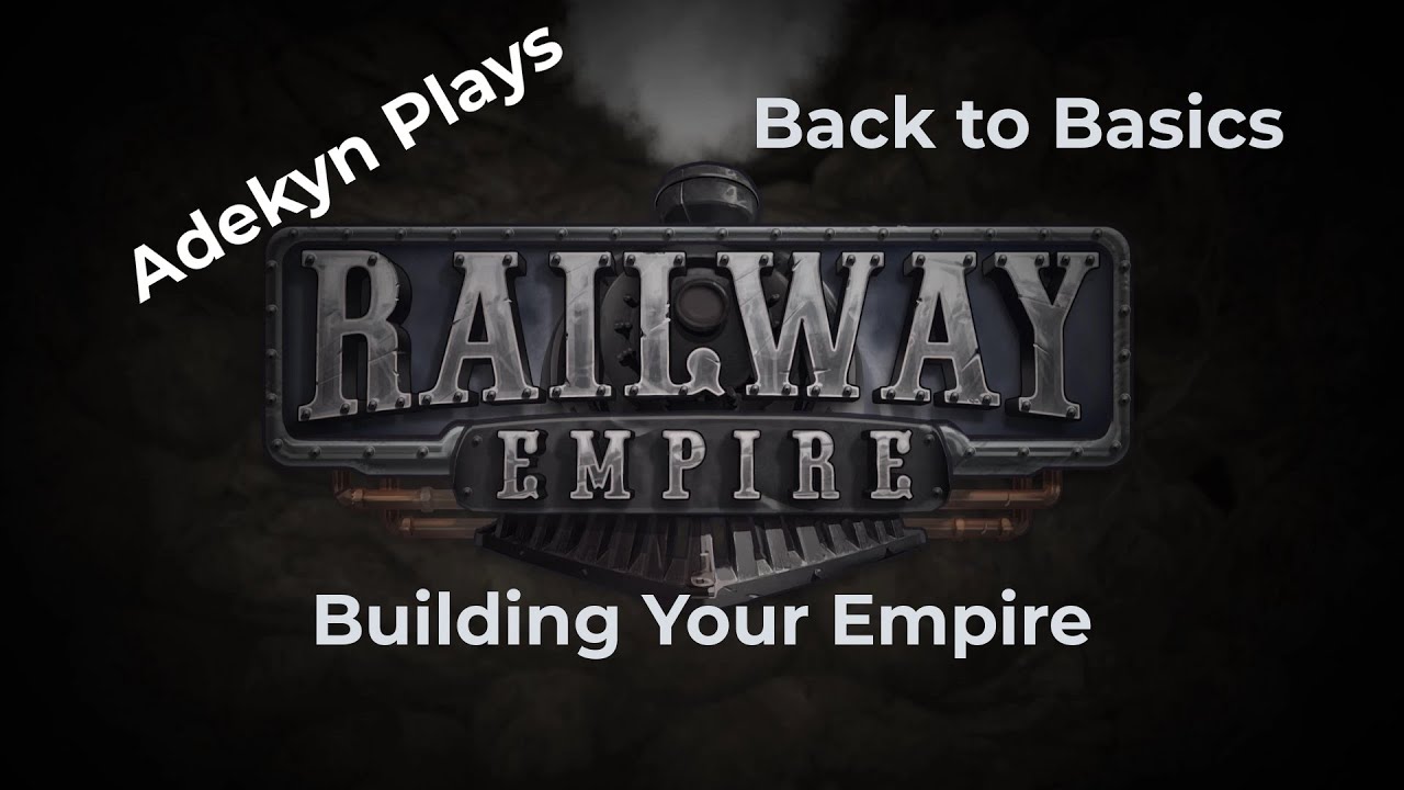 Railway Empire - Complete Collection - Back to Basics - Building Your Empire