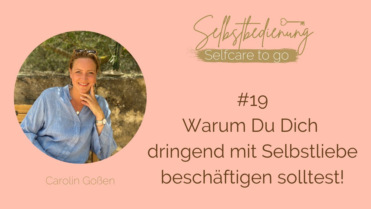 #19 Warum Du Dich dringend mit Selbstliebe beschäftigen solltest!