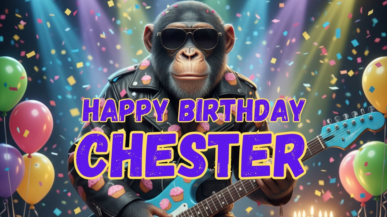 CHESTER Happy Birthday Song - Happy Birthday to Chester