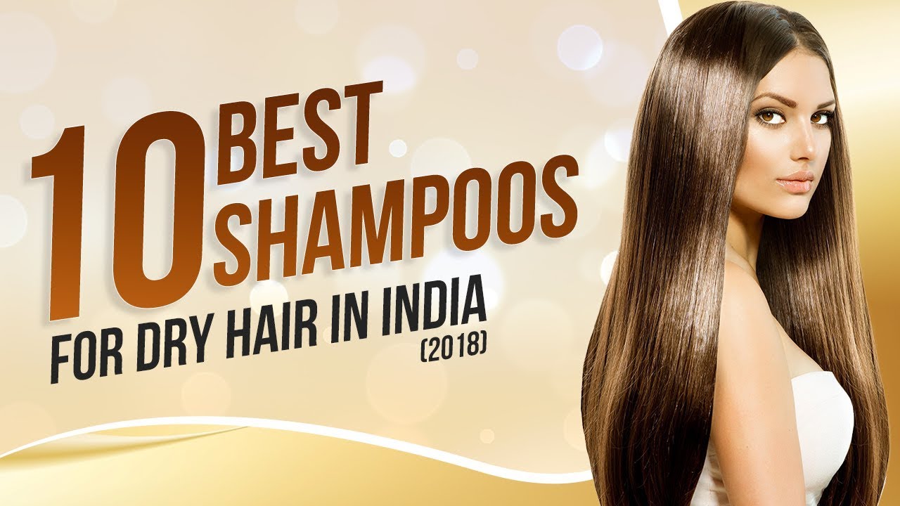 Top 10 Shampoo for Dry Hair in India | Top Benefits & Reviews (2018)
