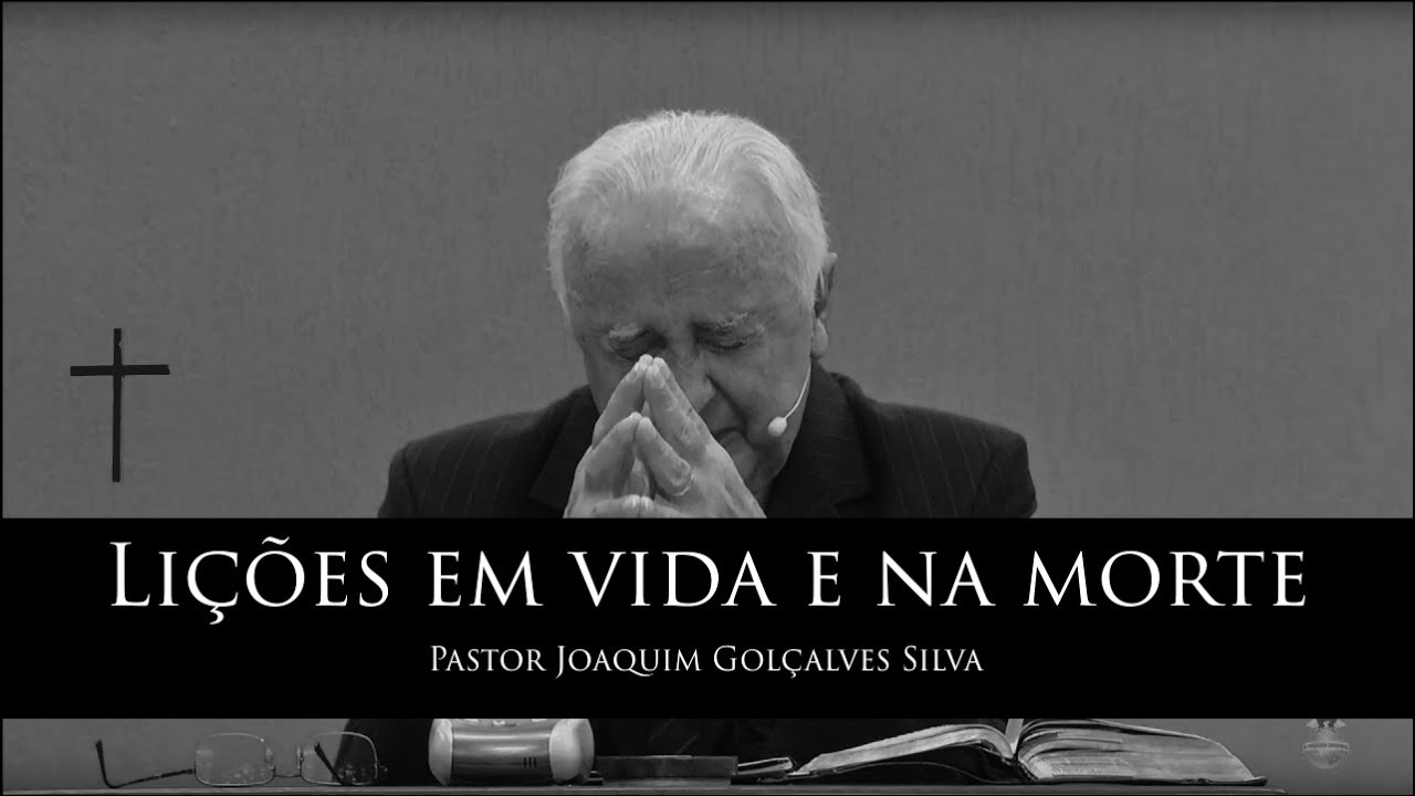 Pr. Joaquim Gonçalves | Lições em Vida e na Morte | Tabernáculo da Fé