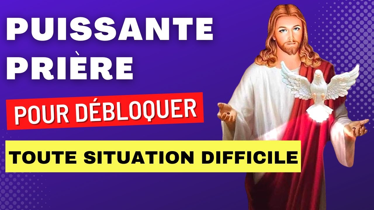 Pri&egrave;re Pour D&eacute;bloquer Toute Situation Difficile