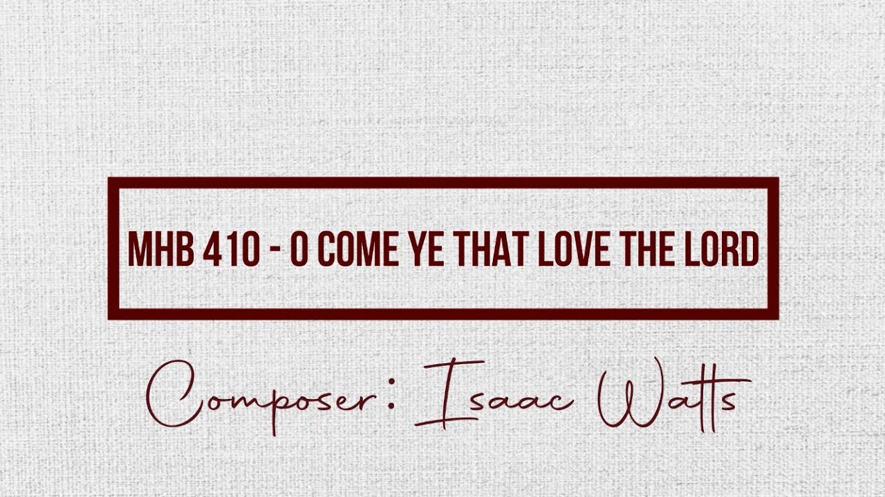 MHB 410 - Come ye that love the Lord