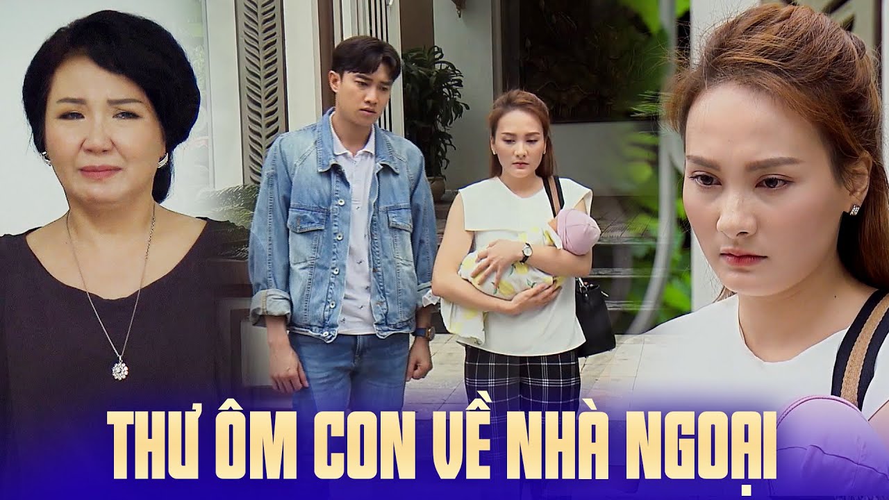 Mẹ chồng rơi nước mắt khi Thư ôm con về nhà ngoại và cái nhìn đầy ân hận của Vũ | Về nhà đi con #51