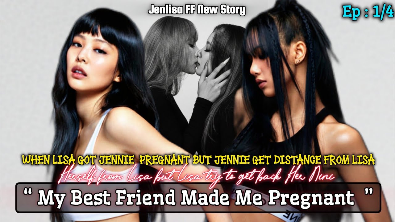 My Best Friend Made Me Pregnant‎ | Jenlisa FF New Story Episode 1