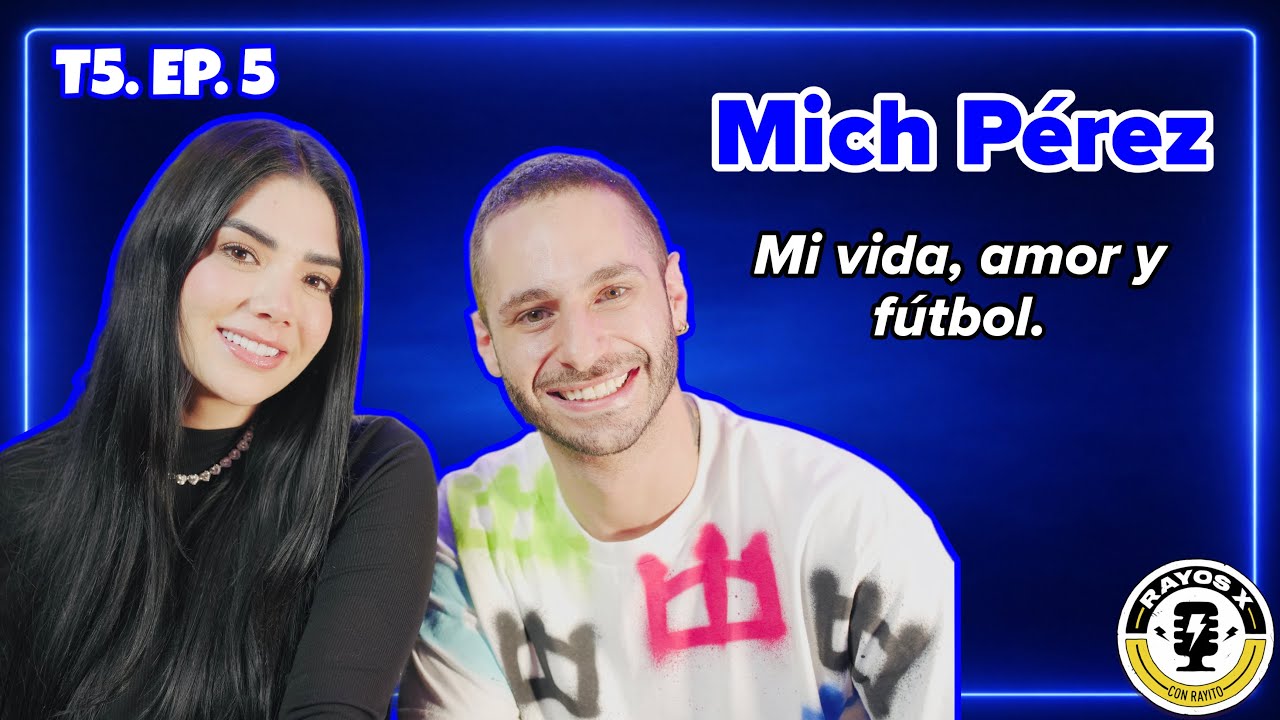 Rayos X T5. EP. 5 | Mich P&eacute;rez