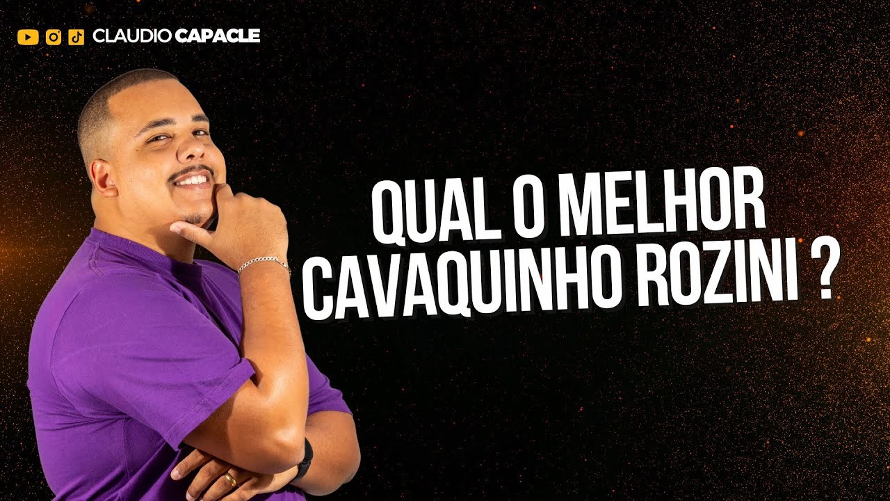 QUAL O MELHOR CAVAQUINHO DA ROZINI?