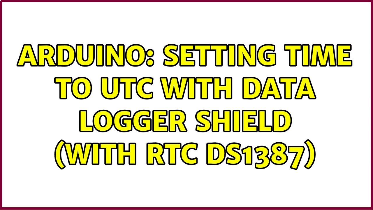 Arduino: Setting Time to UTC with Data Logger Shield (with RTC DS1387)