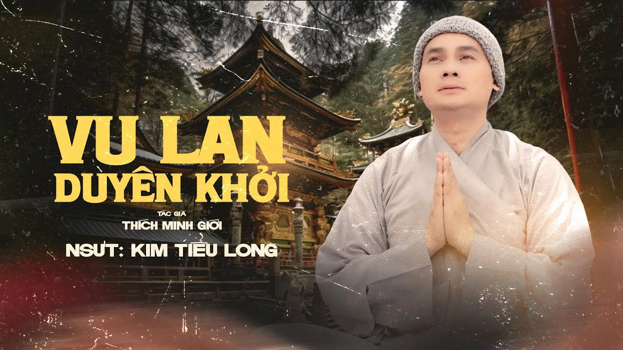 Tân Cổ Vu Lan Duyên Khởi - Kim Tiểu Long | ST: Thầy Thích Minh Giới | Official 4K MV