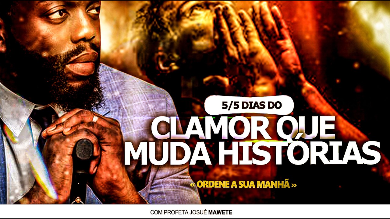 5/5 DIAS DO CLAMOR QUE MUDA HISTÓRIOS | ORDENE A SUA MANHÃ | COM PROFETA JOSUÉ MAWETE