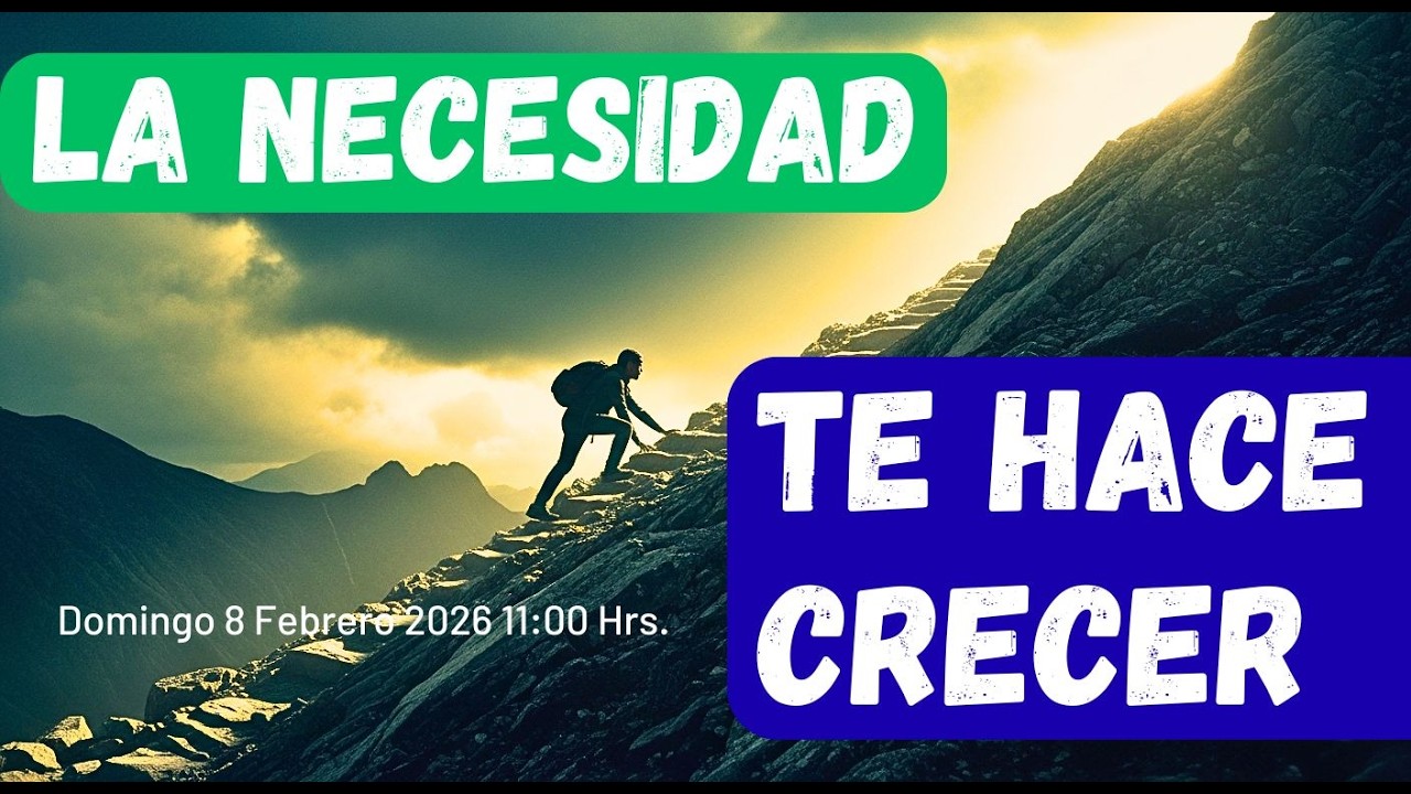 La necesidad te hace crecer. | Dom 8 Febrero 2026