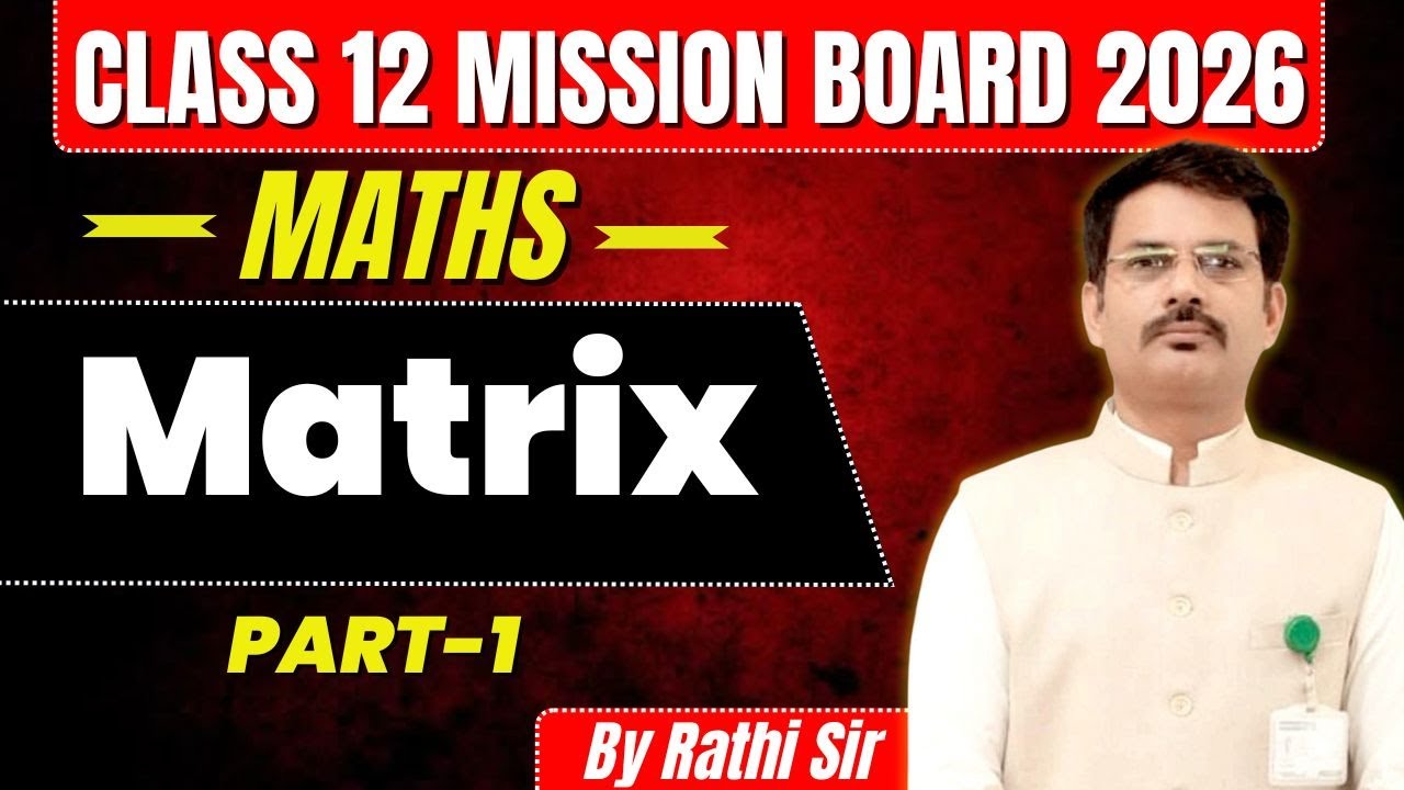 Class 12 Maths One Shot | Matrix Class 12 Maths | Part 1 | Mission Board 2026 | By Rathi Sir