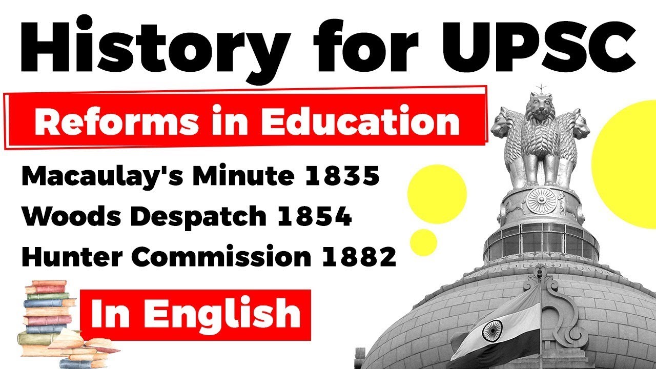 History for UPSC, Macaulay's Minute 1835, Woods Despatch 1854, Hunter Commission 1882
