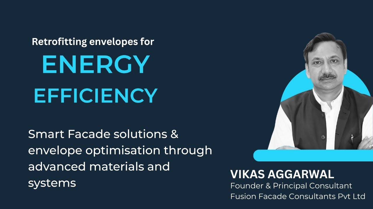 Smart Facade solutions & envelope optimisation through advanced material and system | Vikas Aggarwal