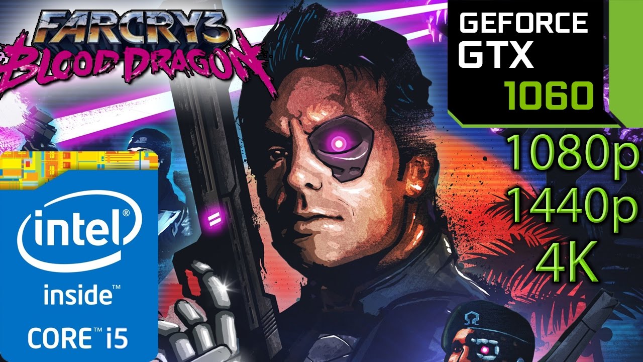 Far Cry 3 Blood Dragon: GTX 1060 - 1080p - 1440p - 4K - i5 (Simulated)