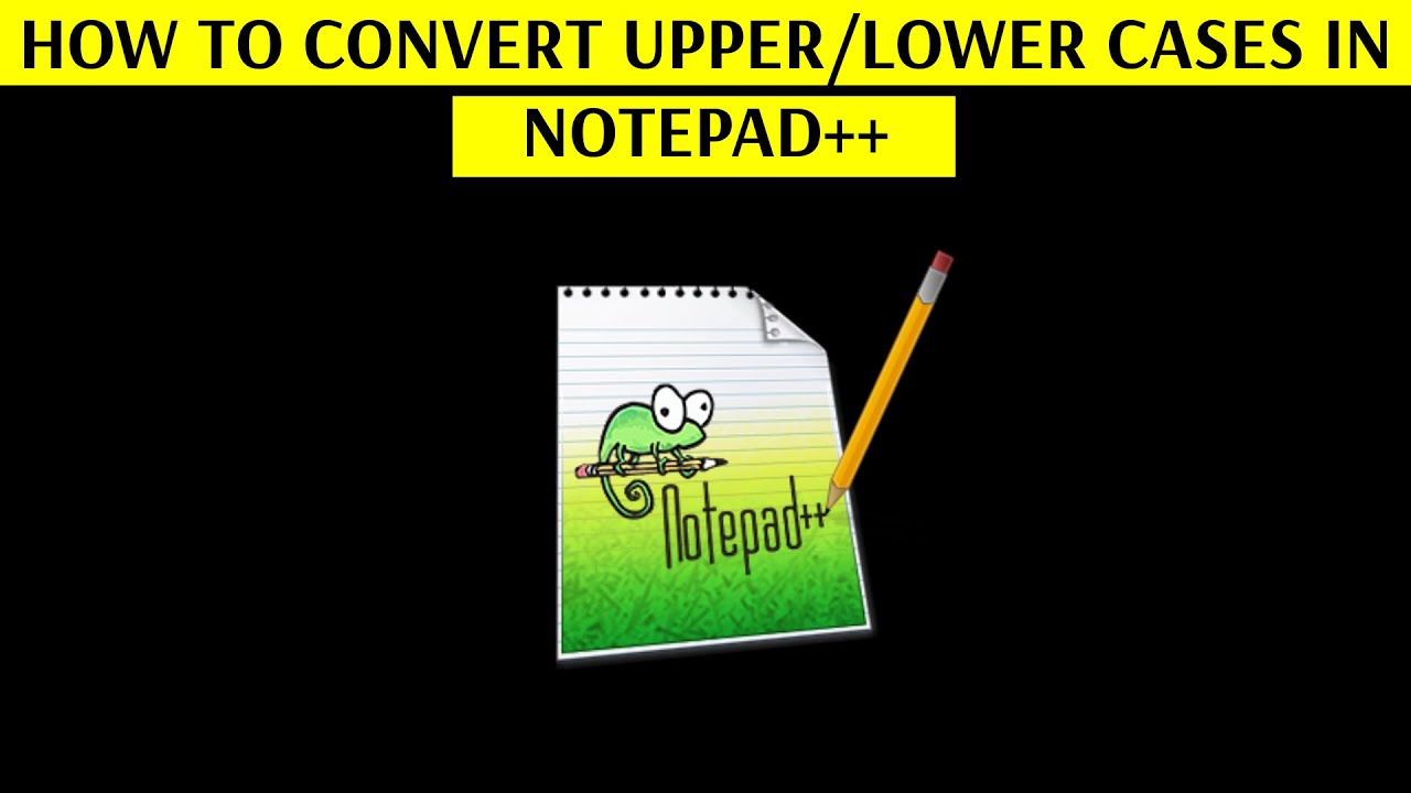How to Covert Upper/Lower Cases in Notepad++ Text Editor - [Increase Your Productivity]