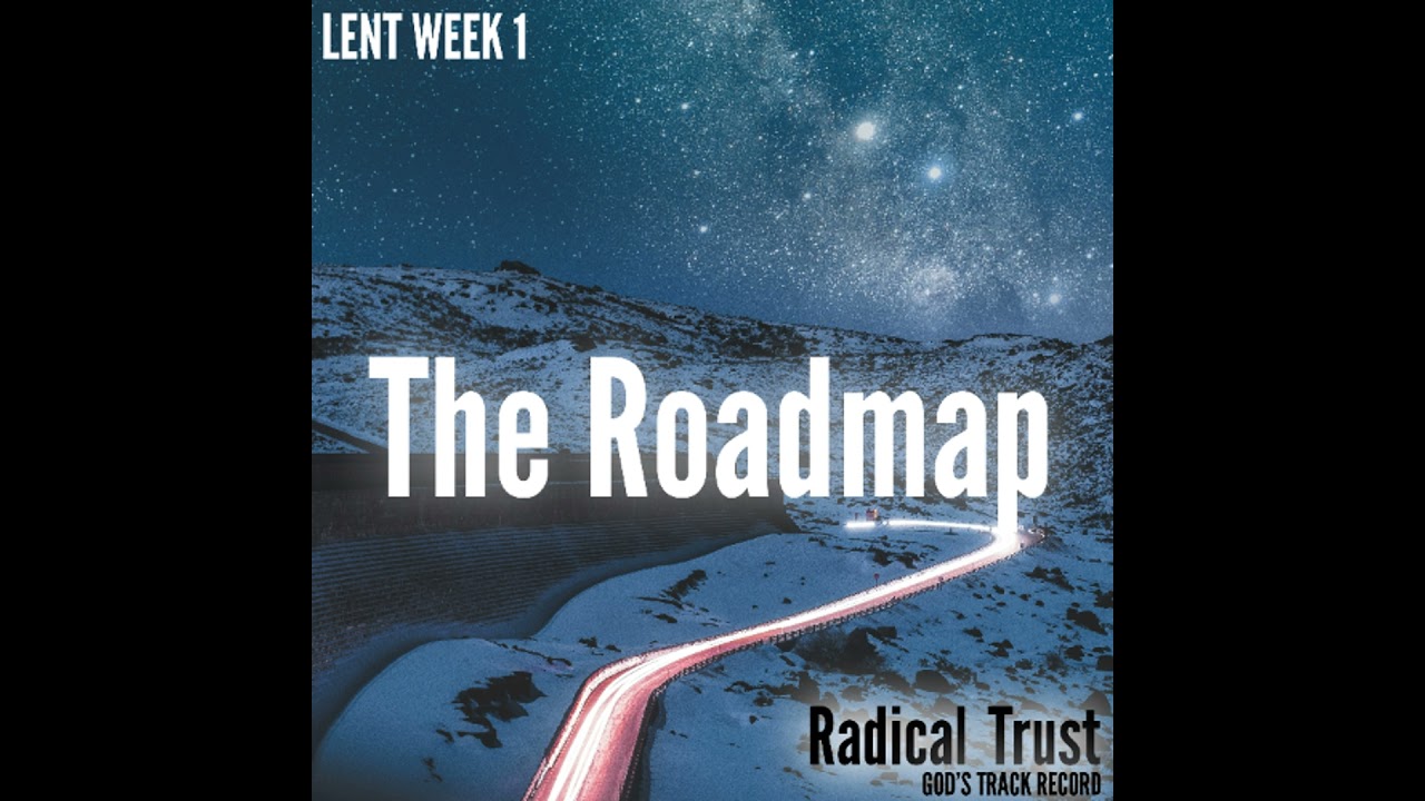 The Roadmap (Lent Week 1)